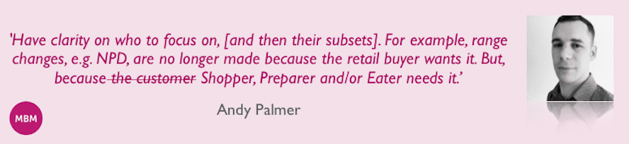 Keep the Customer at the Heart of Your Decisions quote by UK Category manager Andy Palmer